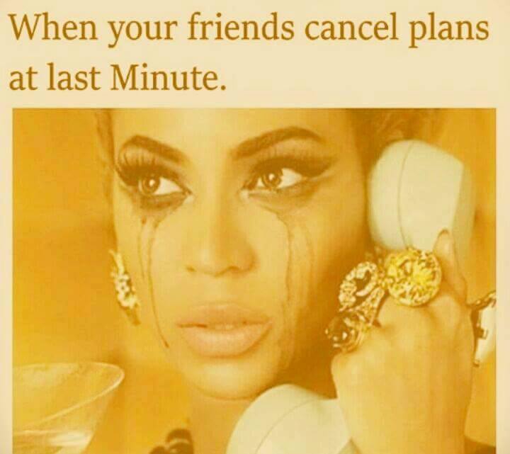 When Your friends Cancel Plans